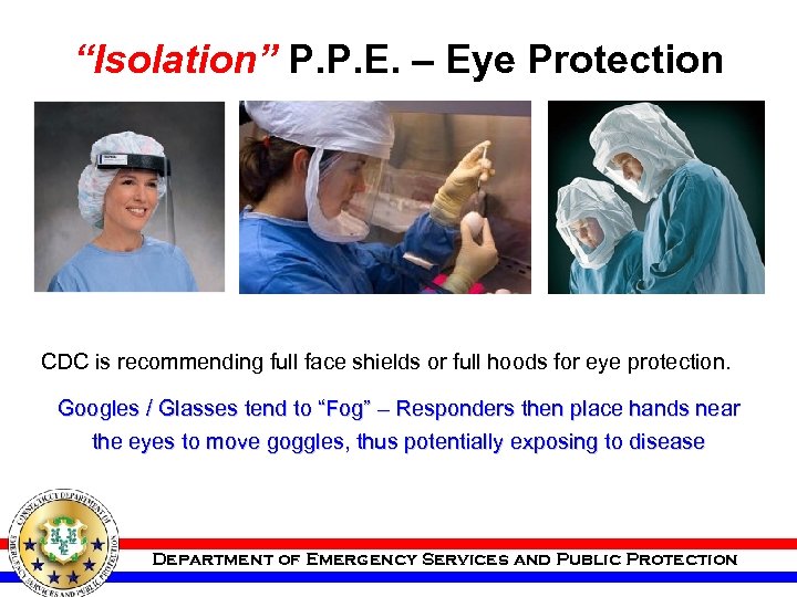 “Isolation” P. P. E. – Eye Protection CDC is recommending full face shields or