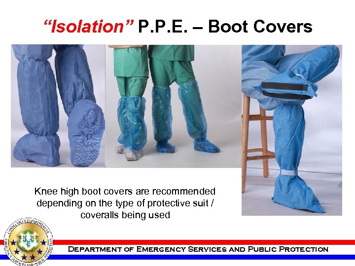 “Isolation” P. P. E. – Boot Covers Knee high boot covers are recommended depending