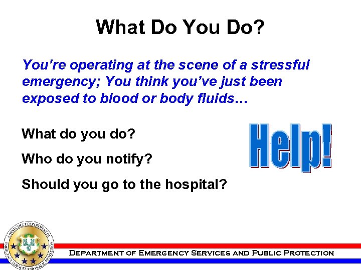 What Do You Do? You’re operating at the scene of a stressful emergency; You