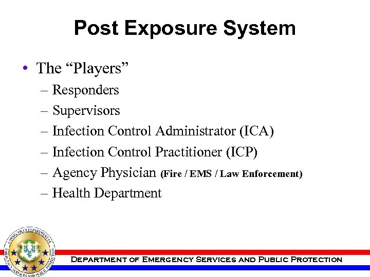 Post Exposure System • The “Players” – Responders – Supervisors – Infection Control Administrator