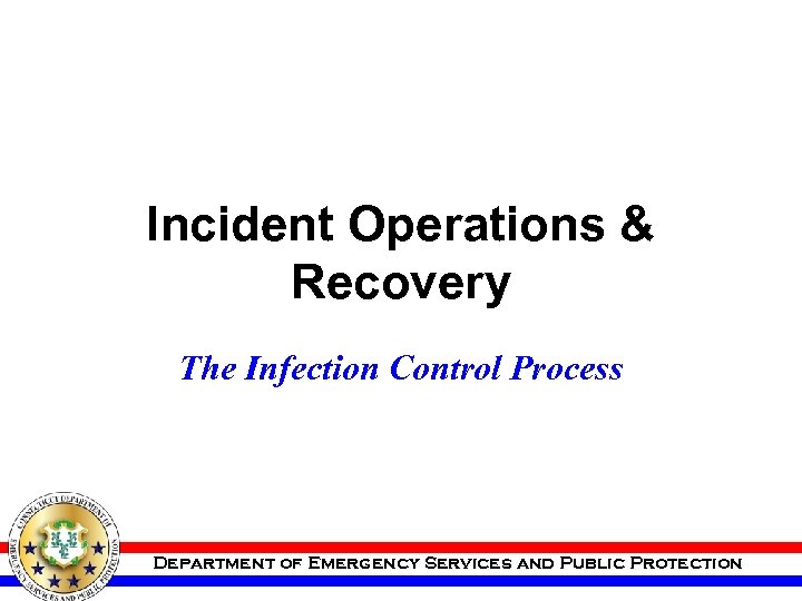 Incident Operations & Recovery The Infection Control Process Department of Emergency Services and Public
