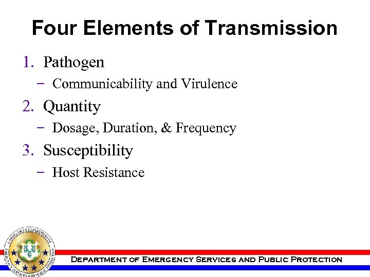 Four Elements of Transmission 1. Pathogen Communicability and Virulence 2. Quantity Dosage, Duration, &