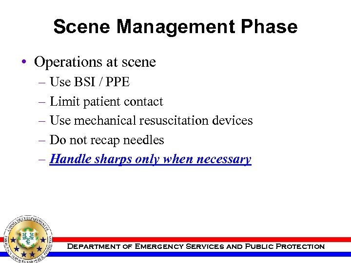 Scene Management Phase • Operations at scene – Use BSI / PPE – Limit