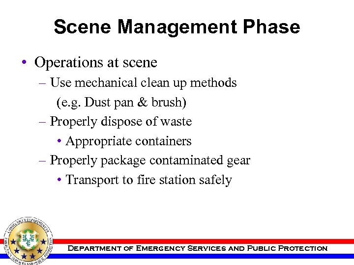 Scene Management Phase • Operations at scene – Use mechanical clean up methods (e.