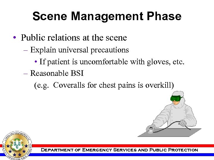 Scene Management Phase • Public relations at the scene – Explain universal precautions •