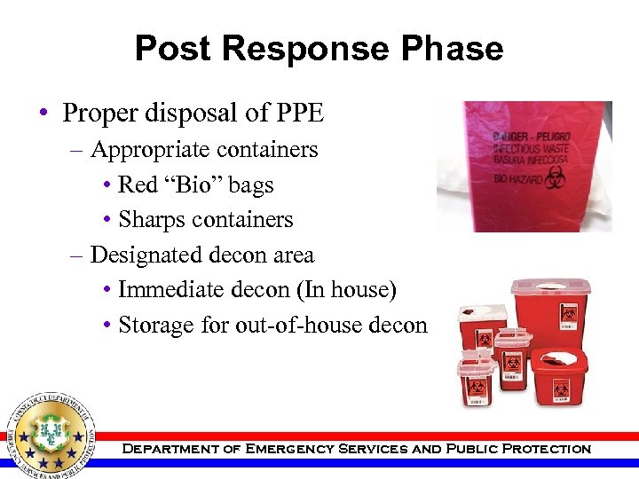 Post Response Phase • Proper disposal of PPE – Appropriate containers • Red “Bio”