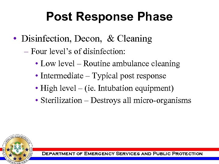 Post Response Phase • Disinfection, Decon, & Cleaning – Four level’s of disinfection: •