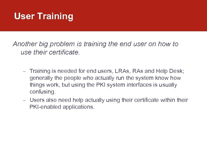 User Training Another big problem is training the end user on how to use