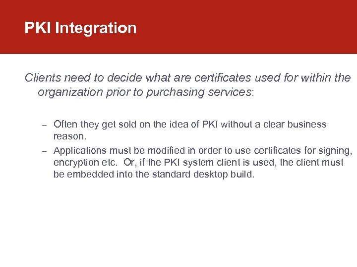PKI Integration Clients need to decide what are certificates used for within the organization