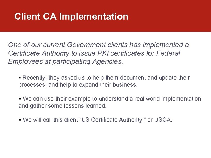 Client CA Implementation One of our current Government clients has implemented a Certificate Authority