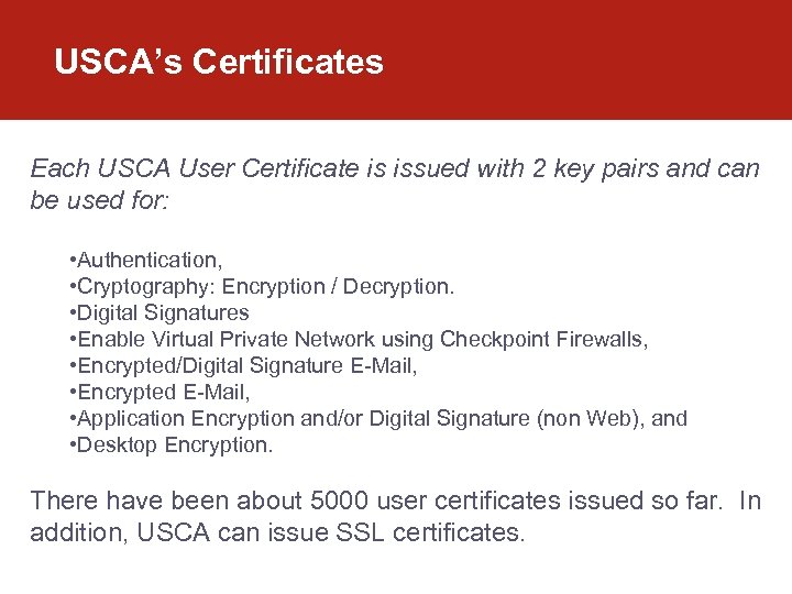 USCA’s Certificates Each USCA User Certificate is issued with 2 key pairs and can
