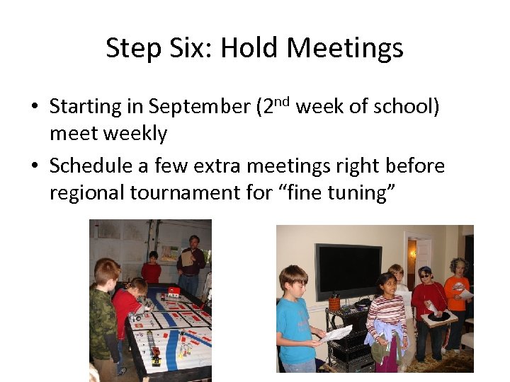 Step Six: Hold Meetings • Starting in September (2 nd week of school) meet