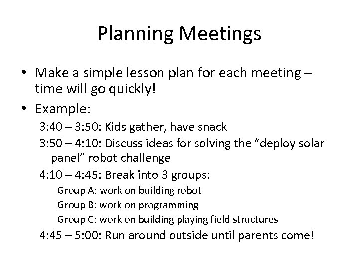 Planning Meetings • Make a simple lesson plan for each meeting – time will