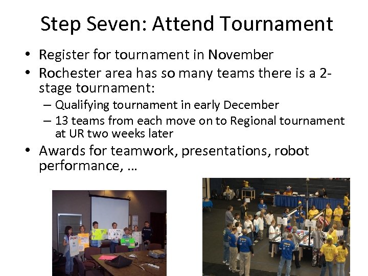 Step Seven: Attend Tournament • Register for tournament in November • Rochester area has