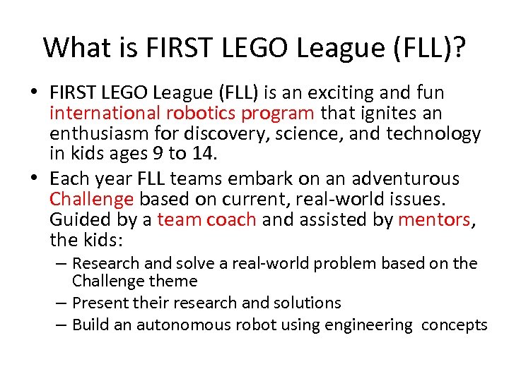 What is FIRST LEGO League (FLL)? • FIRST LEGO League (FLL) is an exciting