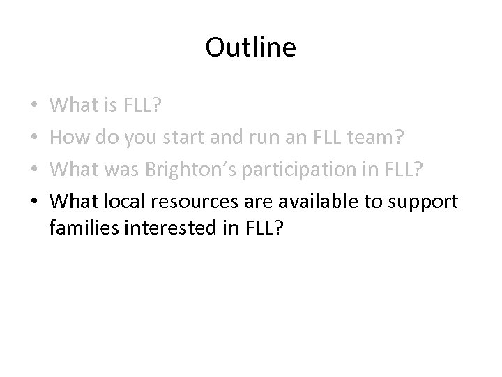 Outline • • What is FLL? How do you start and run an FLL