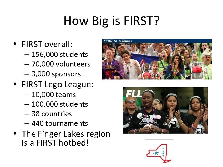How Big is FIRST? • FIRST overall: – 156, 000 students – 70, 000