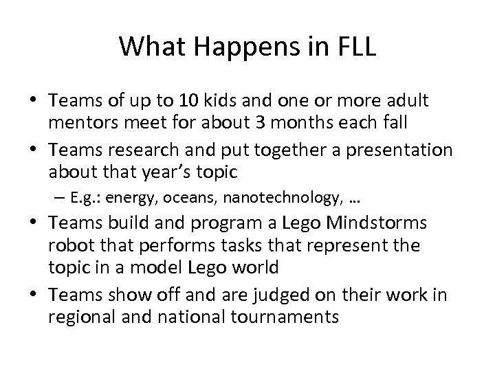 What Happens in FLL • Teams of up to 10 kids and one or