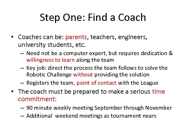 Step One: Find a Coach • Coaches can be: parents, teachers, engineers, university students,