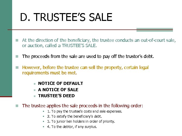 D. TRUSTEE’S SALE n At the direction of the beneficiary, the trustee conducts an