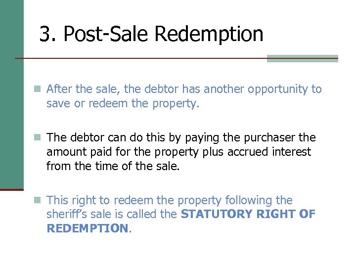 3. Post-Sale Redemption n After the sale, the debtor has another opportunity to save