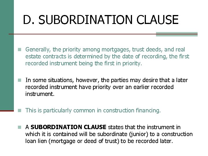D. SUBORDINATION CLAUSE n Generally, the priority among mortgages, trust deeds, and real estate