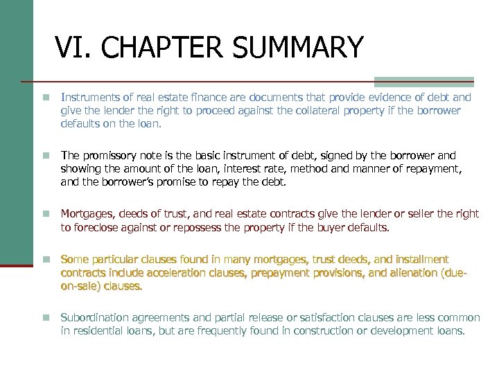 VI. CHAPTER SUMMARY n Instruments of real estate finance are documents that provide evidence