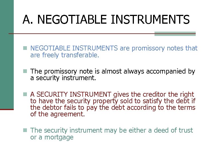 A. NEGOTIABLE INSTRUMENTS n NEGOTIABLE INSTRUMENTS are promissory notes that are freely transferable. n