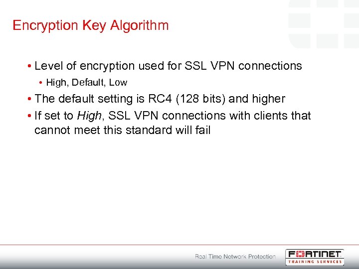 Encryption Key Algorithm • Level of encryption used for SSL VPN connections • High,