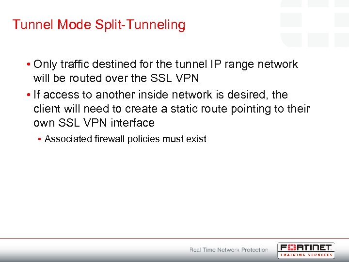 Tunnel Mode Split-Tunneling • Only traffic destined for the tunnel IP range network will