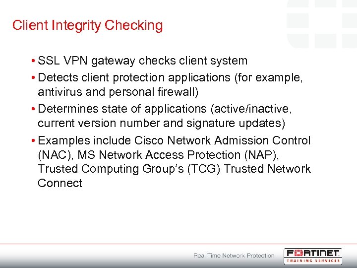 Client Integrity Checking • SSL VPN gateway checks client system • Detects client protection