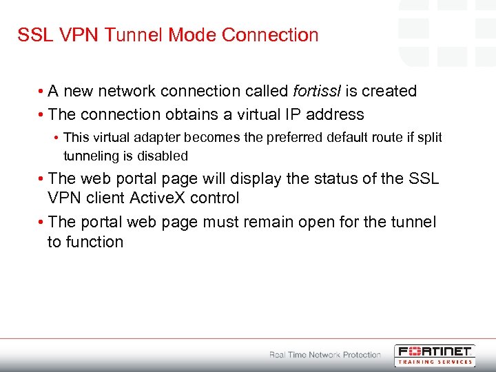 SSL VPN Tunnel Mode Connection • A new network connection called fortissl is created