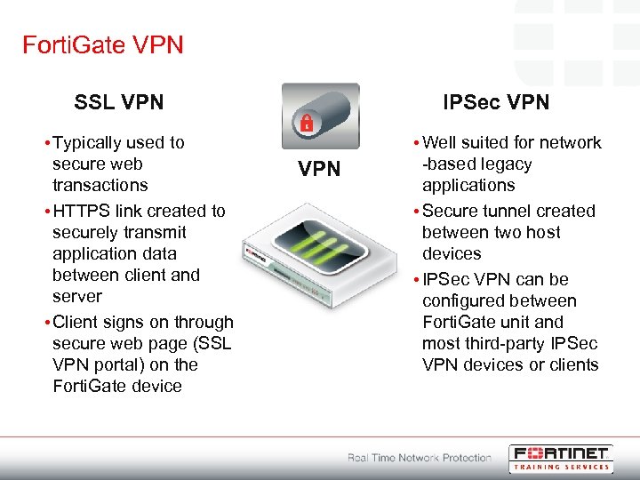 Forti. Gate VPN SSL VPN • Typically used to secure web transactions • HTTPS