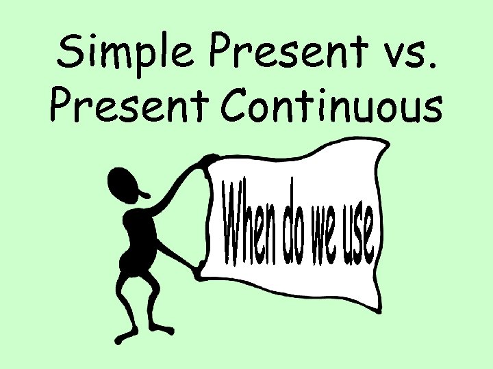 Simple Present vs. Present Continuous 