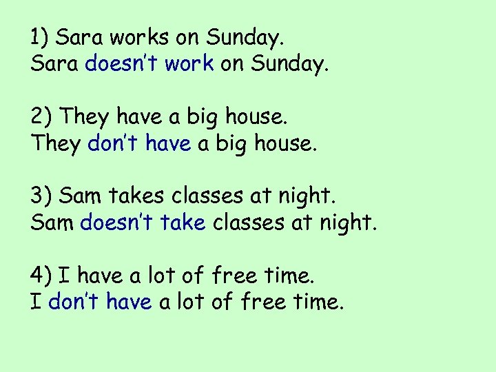 1) Sara works on Sunday. Sara doesn’t work on Sunday. 2) They have a