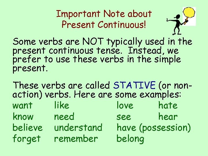 Important Note about Present Continuous! Some verbs are NOT typically used in the present
