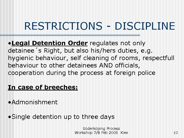 RESTRICTIONS - DISCIPLINE • Legal Detention Order regulates not only detainee´s Right, but also