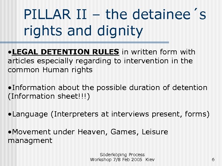 PILLAR II – the detainee´s rights and dignity • LEGAL DETENTION RULES in written