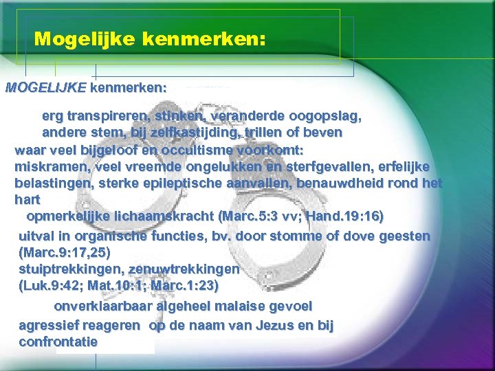 Mogelijke kenmerken: MOGELIJKE kenmerken: erg transpireren, stinken, veranderde oogopslag, andere stem, bij zelfkastijding, trillen