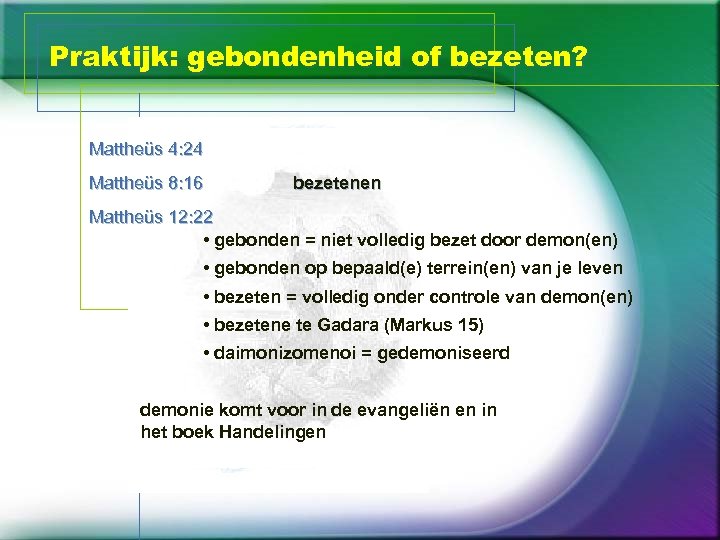 Praktijk: gebondenheid of bezeten? Mattheüs 4: 24 Mattheüs 8: 16 bezetenen Mattheüs 12: 22