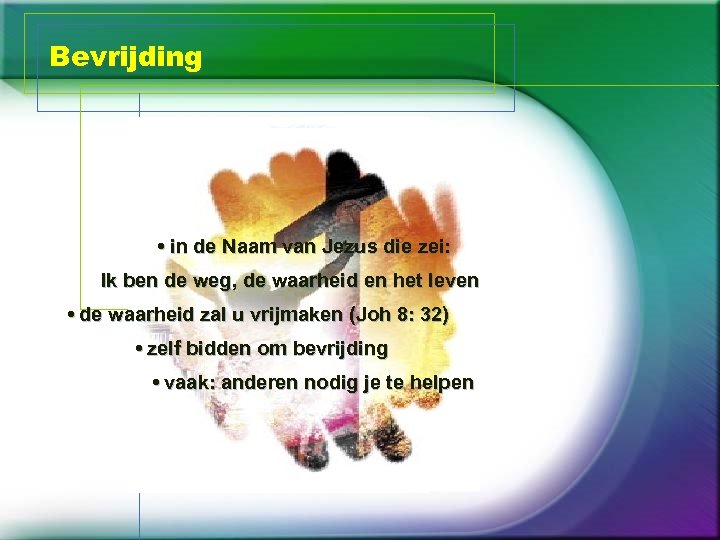 Bevrijding • in de Naam van Jezus die zei: Ik ben de weg, de