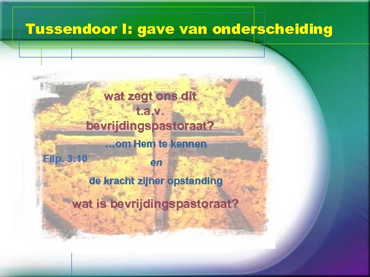 Tussendoor I: gave van onderscheiding nodig gave van onderscheiding 1 Cor. 12: 10 wat