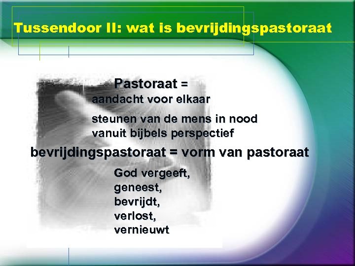 Tussendoor II: wat is bevrijdingspastoraat Pastoraat = aandacht voor elkaar steunen van de mens