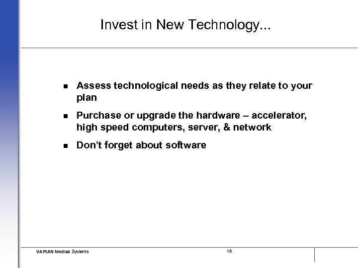 Invest in New Technology. . . n Assess technological needs as they relate to