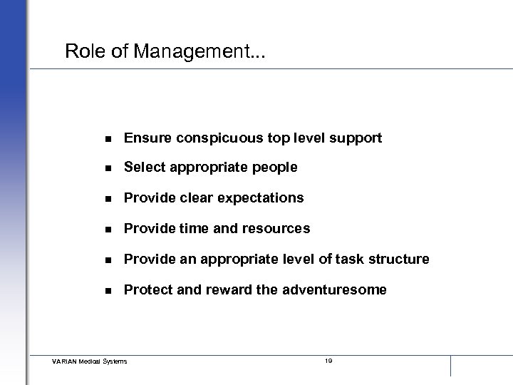 Role of Management. . . n Ensure conspicuous top level support n Select appropriate