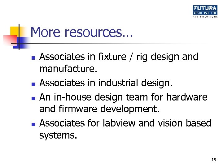 More resources… n n Associates in fixture / rig design and manufacture. Associates in