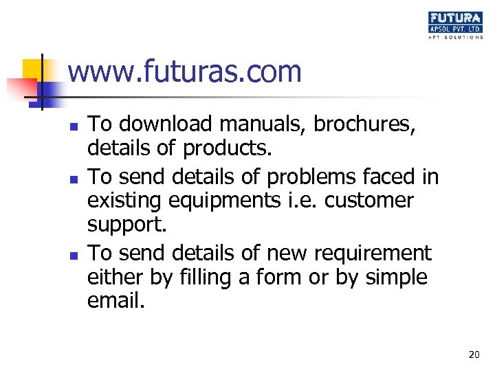 www. futuras. com n n n To download manuals, brochures, details of products. To