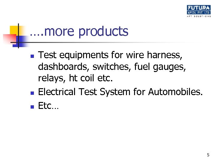 …. more products n n n Test equipments for wire harness, dashboards, switches, fuel