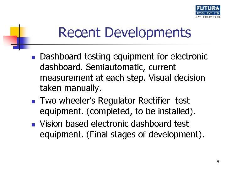 Recent Developments n n n Dashboard testing equipment for electronic dashboard. Semiautomatic, current measurement