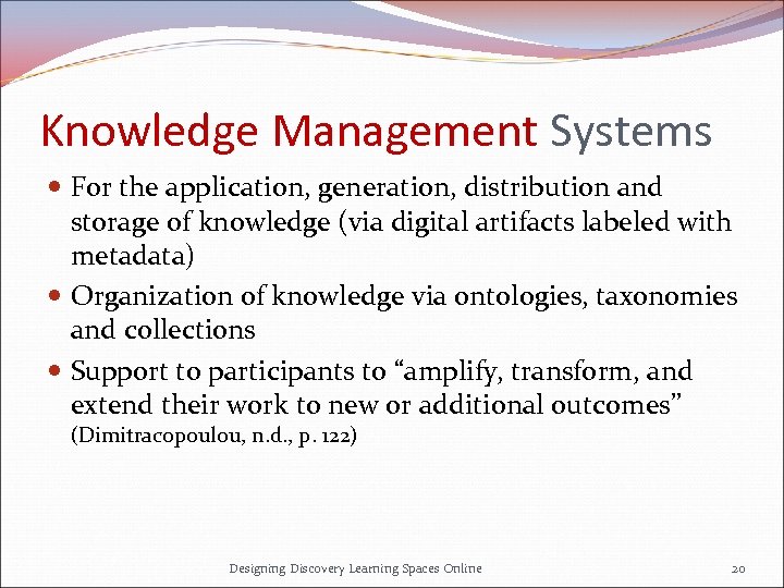 Knowledge Management Systems For the application, generation, distribution and storage of knowledge (via digital